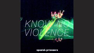 Spanish Prisoners- Know No Violence (Sun Glitters Remix)
