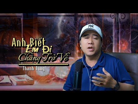 Anh Biết Em Đi Chẳng Trở Về - Thanh Tùng | Nhạc vàng xưa chọn lọc
