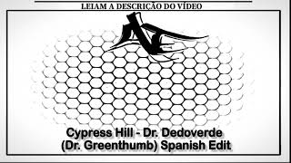 Cypress Hill - Dr. Dedoverde (Dr. Greenthumb) Spanish Edit