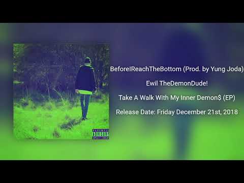 Ewil TheDemonDude! - BeforeIReachTheBottom (Prod. by Yung Joda)