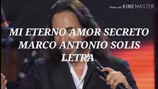 Mi Eterno Amor Secreto - Marco Antonio Solis// Letra