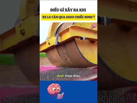 Điều gì xảy ra khi xe lu cán qua 2500 chiếc đinh? #kienthucthuvi #cothebanchuabiet #khampha