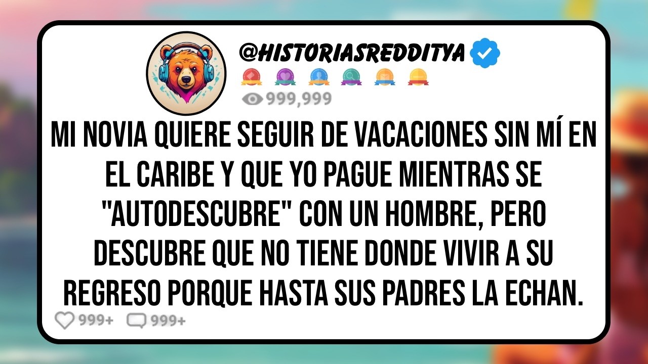Mi NOVIA Quiere Que Pague sus Vacaciones para Descubrirse Así Misma y a Otro Hombre, pero Lo Único..