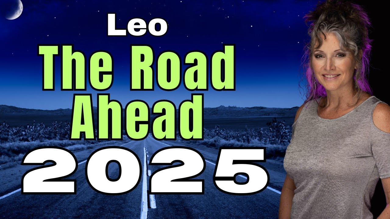 The Road Ahead! Leo Horoscope 2025