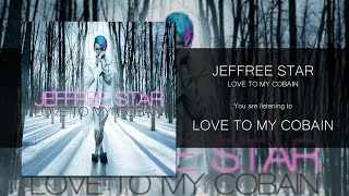 Jeffree Star - Love to My Cobain [Audio]