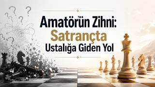 Amatörün Zihni: Satrançta Ustalığa Giden Yol | Jeremy Silman Strateji Rehberi