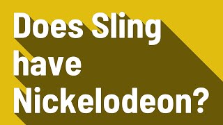 Does Sling have Nickelodeon