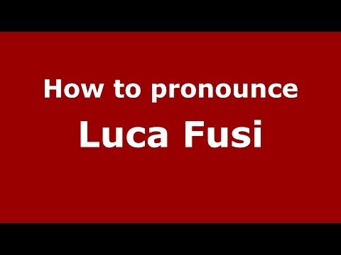 How to pronounce Luca Fusi (Italian/Italy)  - PronounceNames.com