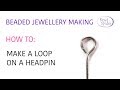 Beaded Jewellery Making: How to Make a Loop On A Headpin