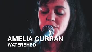 Amelia Curran | Watershed | First Play Live