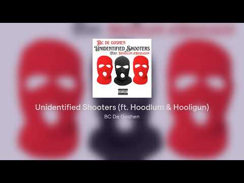 BC De Goshen - Unidentified Shooters (ft. Hoodlum & Hooligun)
