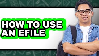 How to Use an Efile - Easy Guide