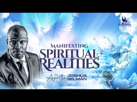 MANIFESTING SPIRITUAL REALITIES WITH APOSTLE JOSHUA SELMAN