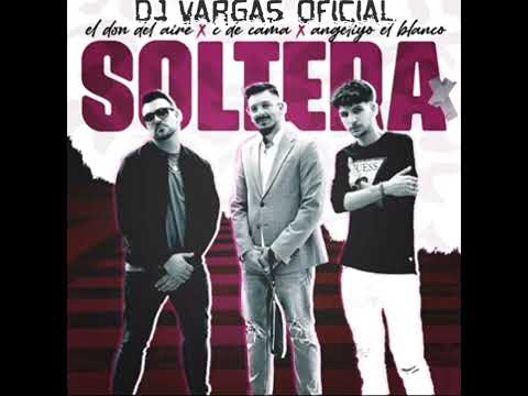 TEMAS DJ VARGAS OFICIAL/SOLTERA - EL DON DEL AIRE - C DE CAMA - ANGELIYO EL BLANCO REMIX