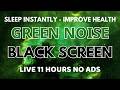 Green Noise Sound For Sleep Instantly And Release Anxiety - BLACK SCREEN In 11H - Improve Healthy