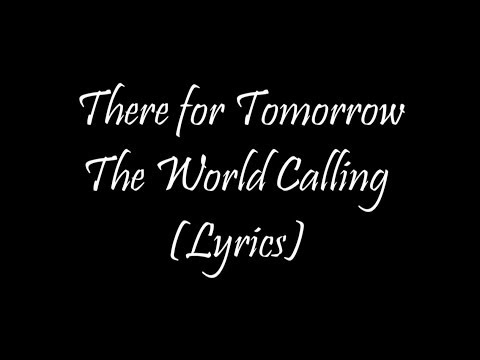 There for Tomorrow - The World Calling (Lyrics)