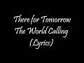 There for Tomorrow - The World Calling (Lyrics)
