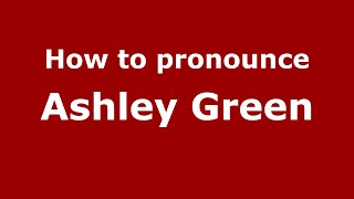 How to pronounce Ashley Green