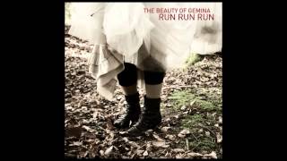 THE BEAUTY OF GEMINA - RUN RUN RUN