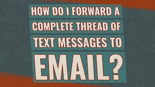How do I forward a complete thread of text messages to email?