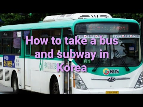 HOW TO TAKE A BUS AND SUBWAY IN KOREA