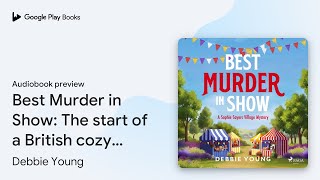 Best Murder in Show: The start of a British… by Debbie Young · Audiobook preview