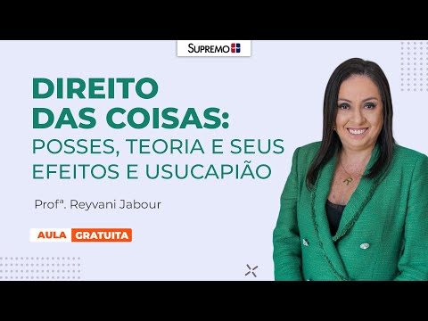 DIREITOS DAS COISAS: POSSES, TEORIA E SEUS EFEITOS E USUCAPIÃO | Profª. Reyvani Jabour