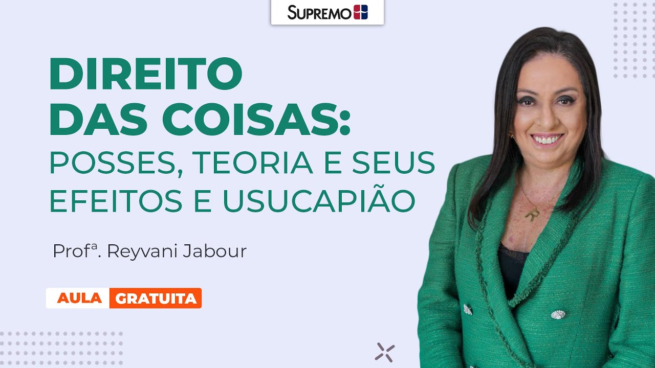 DIREITOS DAS COISAS: POSSES, TEORIA E SEUS EFEITOS E USUCAPIÃO | Profª. Reyvani Jabour