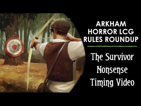 The Survivor Nonsense Timing Video - Arkham Horror LCG Rules Roundup