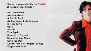 Duncan Sheik , Help establish the years these songs were recorded...please.