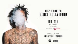 Wiz Khalifa - On Me ft. Jeezy [Official Audio]