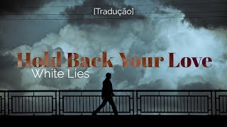 White Lies - Hold Back Your Love [Legendado/Tradução]