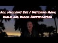 All Hallows Eve / Witching Hour Walk And Work UNOFFICIAL Investigation