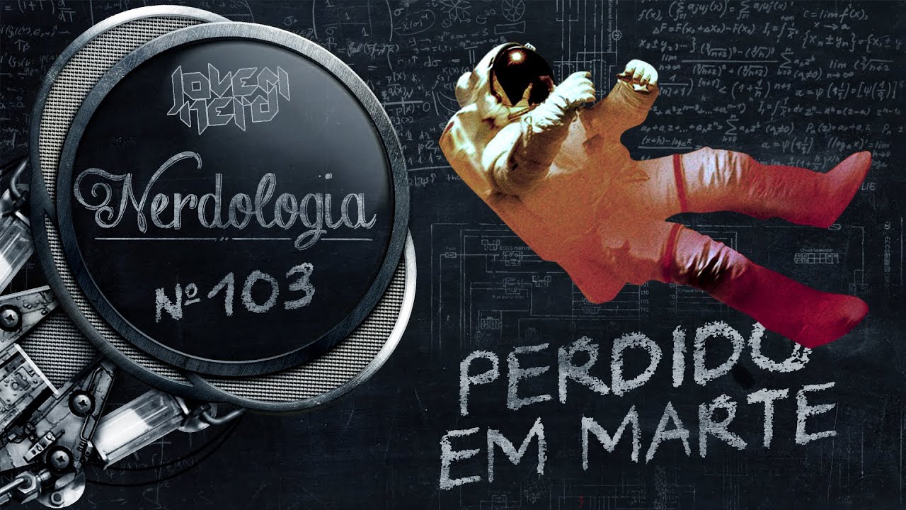 Perdido em Marte | Nerdologia