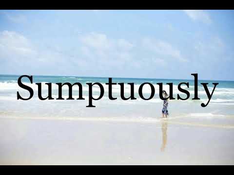 How To Pronounce Sumptuously🌈🌈🌈🌈🌈🌈Pronunciation Of Sumptuously