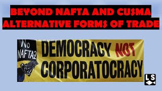 Beyond NAFTA and CUSMA: Democracy Not Corporatocracy
