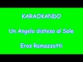 Karaoke Italiano - Un Angelo disteso al Sole - Eros Ramazzotti ( Testo )