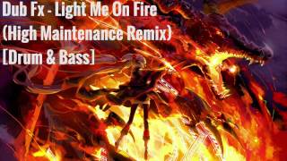 Dub Fx - Light Me On Fire (High Maintenance Remix) [Drum & Bass]