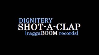 Dignitery 'SHOT-A-CLAP' (raggaBOOM records) *Bam Bam Riddim* June 2014