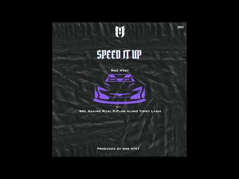 Moe Htet (B+) - Speed It Up (Ft.SGL,Khaing Myal,P-Flow,Alon3,Timmy & Lydia) (Official Audio)
