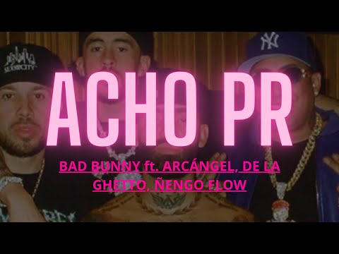 BAD BUNNY ft. ARCÁNGEL, DE LA GHETTO, ÑENGO FLOW - ACHO PR