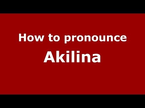 How to pronounce Akilina
