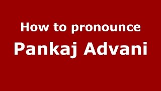 How to pronounce Pankaj Advani