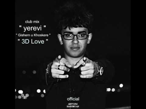 Artyom Hakobyan CLUB MIX 2013 ( yerevi , Gishern u Khoskere , 3D love )