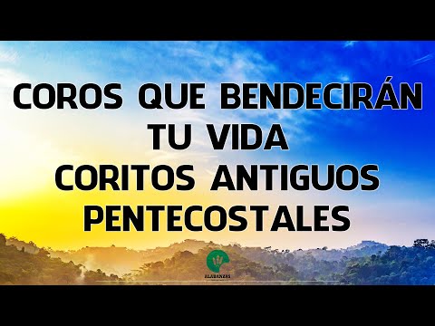 Coros Que Bendecirán Tu Vida - Coritos Antiguos Pentecostales