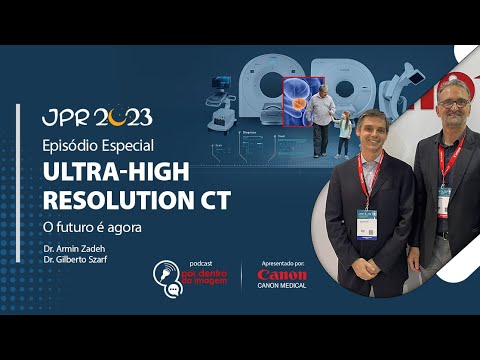 Podcast Por Dentro da Imagem T3 Ep. 4 - Ultra-High Resolution CT: The Future is Now (JPR23 edition)