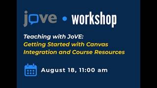 Teaching with JoVE: Getting Started with Canvas Integration and Course Resources