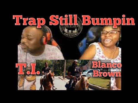 Blanco Brown, T I  - Trap Still Bumpin (Reaction)