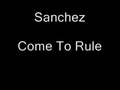 oldie but goodie - Sanchez - Come To Rule