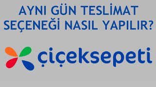 Çiçeksepeti Aynı Gün Teslimat Seçeneği Nasıl Yapılır?